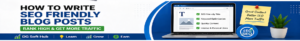 Write SEO Friendly Blogpost-Rank High & Get More Traffic.